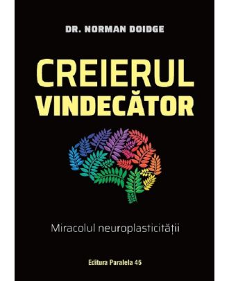 Creierul vindecator. Miracolul neuroplasticitatii