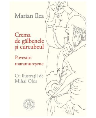 Crema de galbenele si curcubeul. Povestiri maramuresene