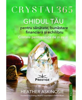 Crystal 365. Ghidul tau pentru sanatate, bunastare financiara