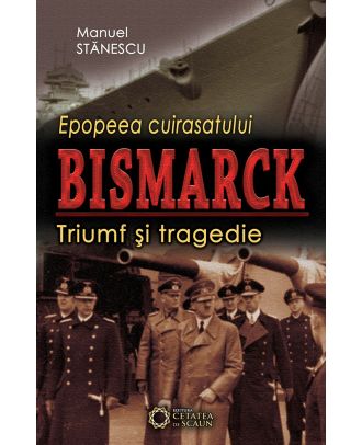 Epopeea cuirasatului Bismarck. Triumf și tragedie