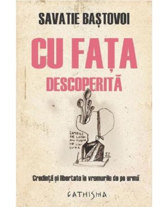 Cu fața descoperită. Credință și libertate în vremurile de pe urmă