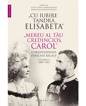 Cu iubire tandră, Elisabeta. Mereu al tău credincios, Carol. Corespondența perechii regale (vol. II): 1889–1913