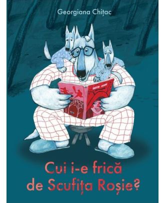 Cui i-e frica de Scufita Rosie?