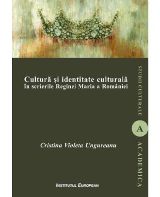 Cultura si identitate culturala in scrierile Reginei Maria a Romaniei
