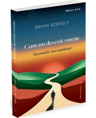 Cum am devenit român. Însemnările unui asimila(n)t