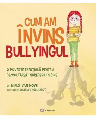 Cum am învins bullyingul. O poveste esențială pentru dezvoltarea încrederii în sine