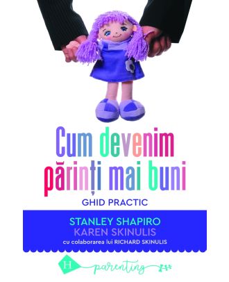 Cum devenim părinți mai buni. Ghid practic