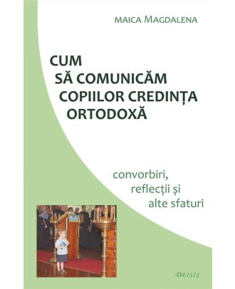 Cum să comunicăm copiilor credința ortodoxă