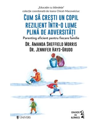Cum să crești un copil rezilient într-o lume plină de adversități