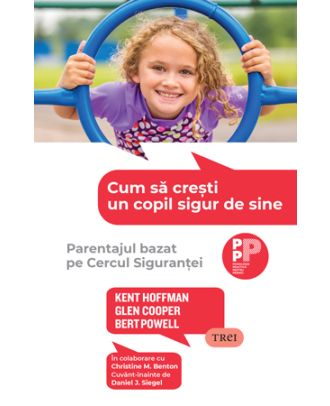 Cum să crești un copil sigur de sine. Parentajul bazat pe Cercul Siguranței