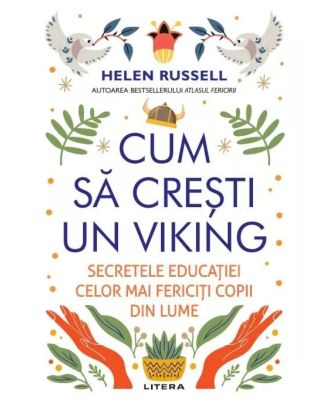 Cum sa cresti un viking. Secretele educatiei celor mai fericiti copii din lume