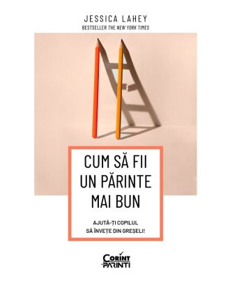 Cum sa fii un parinte mai bun. Ajuta-ti copilul sa invete din greseli