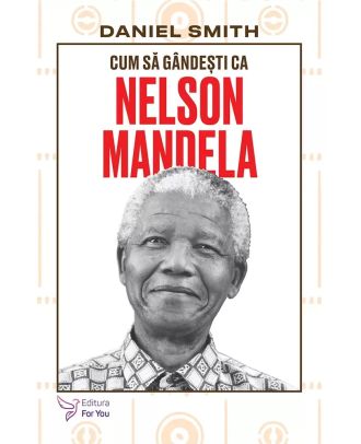 Cum să gândești ca Nelson Mandela