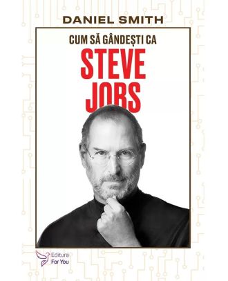 Cum să gândești ca Steve Jobs