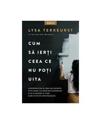 Cum sa ierti ceea ce nu poti uita