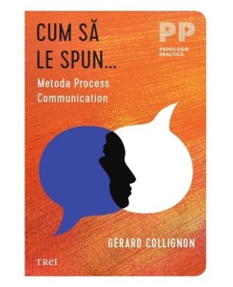 Cum să le spun... Metoda Process Communication
