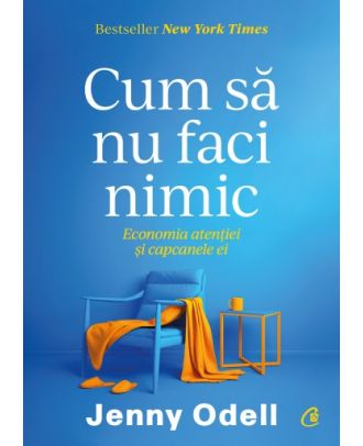 Cum sa nu faci nimic. Economia atentiei si capcanele ei