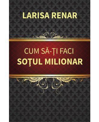 Cum sa-ti faci sotul milionar