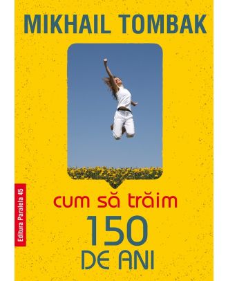 Cum să trăim 150 de ani