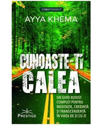 Cunoaste-ti calea. Un ghid budist complet pentru meditatie, credinta si transcendenta in viata de zi cu zi