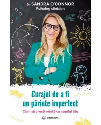 Curajul de a fi un parinte imperfect. Cum sa cresti odata cu copilul tau