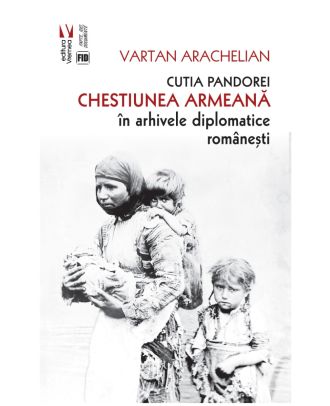 Cutia Pandorei. Chestiunea armeană în arhivele diplomatice românești