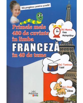 Primele mele 480 de cuvinte in limba franceza in 40 de teme