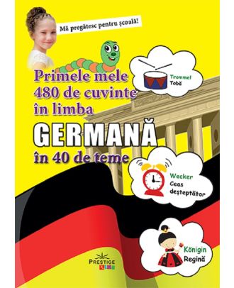 Primele mele 480 de cuvinte in limba germana in 40 de teme