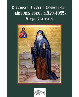 Cuviosul Gavriil Georgianul, mărturisitorul (1929-1995) Viața. Acatistul