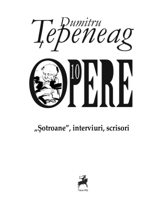 Opere 10. „Şotroane”, interviuri, scrisori