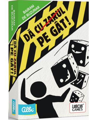 Da (cu zarul) pe gat!
