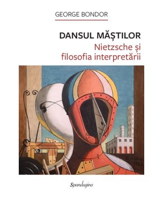 Dansul măștilor. Nietzsche și filosofia interpretării