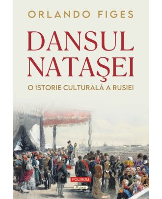 Dansul Nataşei. O istorie culturală a Rusiei