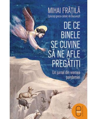 De ce Binele se cuvine să ne afle pregătiți. Un jurnal din vremea pandemiei (ebook)