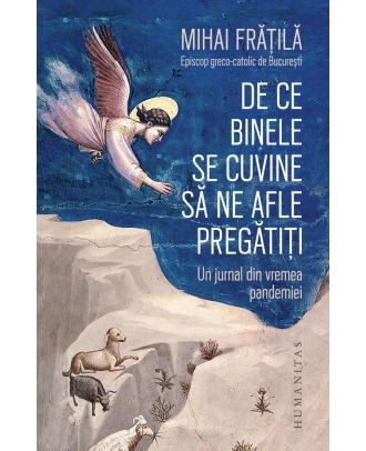 De ce Binele se cuvine să ne afle pregătiți. Un jurnal din vremea pandemiei