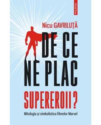 De ce ne plac supereroii? Mitologia și simbolistica filmelor Marvel