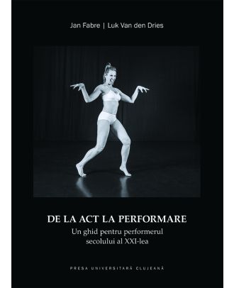 De la act la performare. Un ghid pentru performerul secolului al XXI-lea