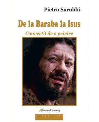 De la Baraba la Isus. Convertit de o privire