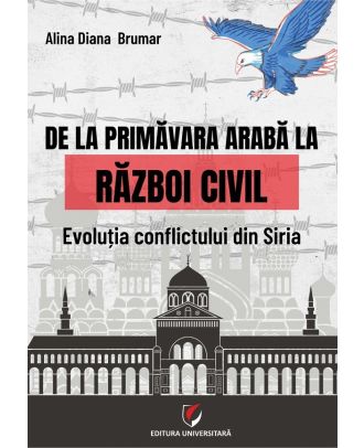 De la primavara araba la razboi civil. Evolutia conflictului din Siria