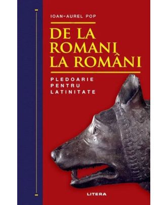 De la romani la români. Pledoarie pentru latinitate