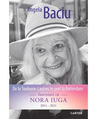 De la Toulouse-Lautrec în port la Rotterdam. Interviuri cu Nora Iuga