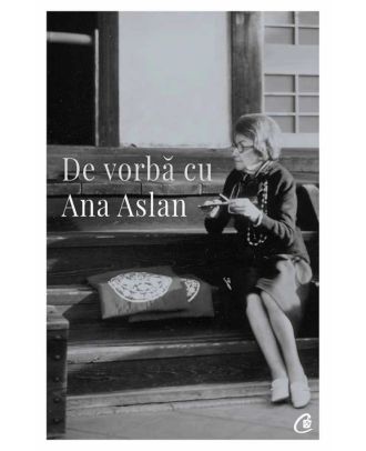 De vorbă cu Ana Aslan