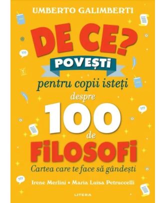 De ce? Povesti pentru copii isteti despre 100 de filosofi