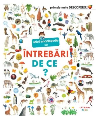 Primele mele descoperiri. Mica enciclopedie cu intrebari. De ce?