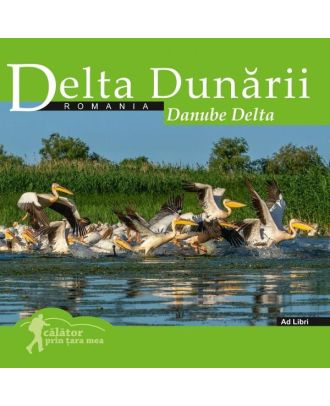 Delta Dunarii. Calator prin tara mea