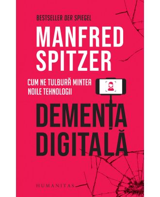 Demența digitală. Cum ne tulbură mintea noile tehnologii