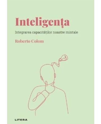 Descopera psihologia. Inteligenta. Integrarea capacitatilor noastre mintale