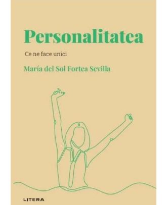 Descopera psihologia. Personalitatea. Ce ne face unici