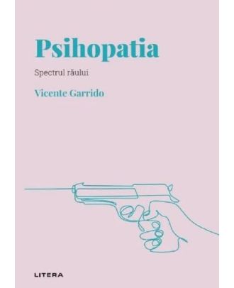 Descopera psihologia. Psihopatia. Spectrul raului