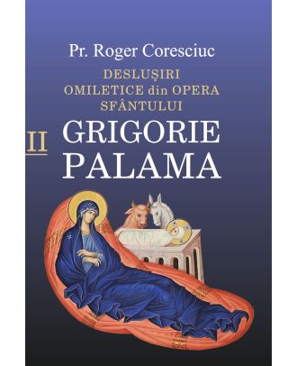 Deslușiri omiletice din opera Sfântului Grigorie Palama